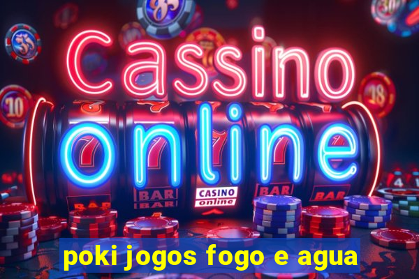 poki jogos fogo e agua